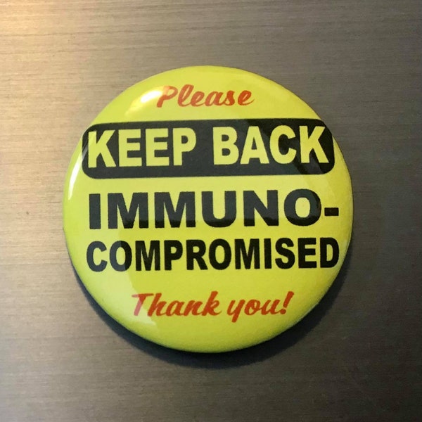 Immunocompromised Keep Back Message Pin Button or Magnet 2.25"