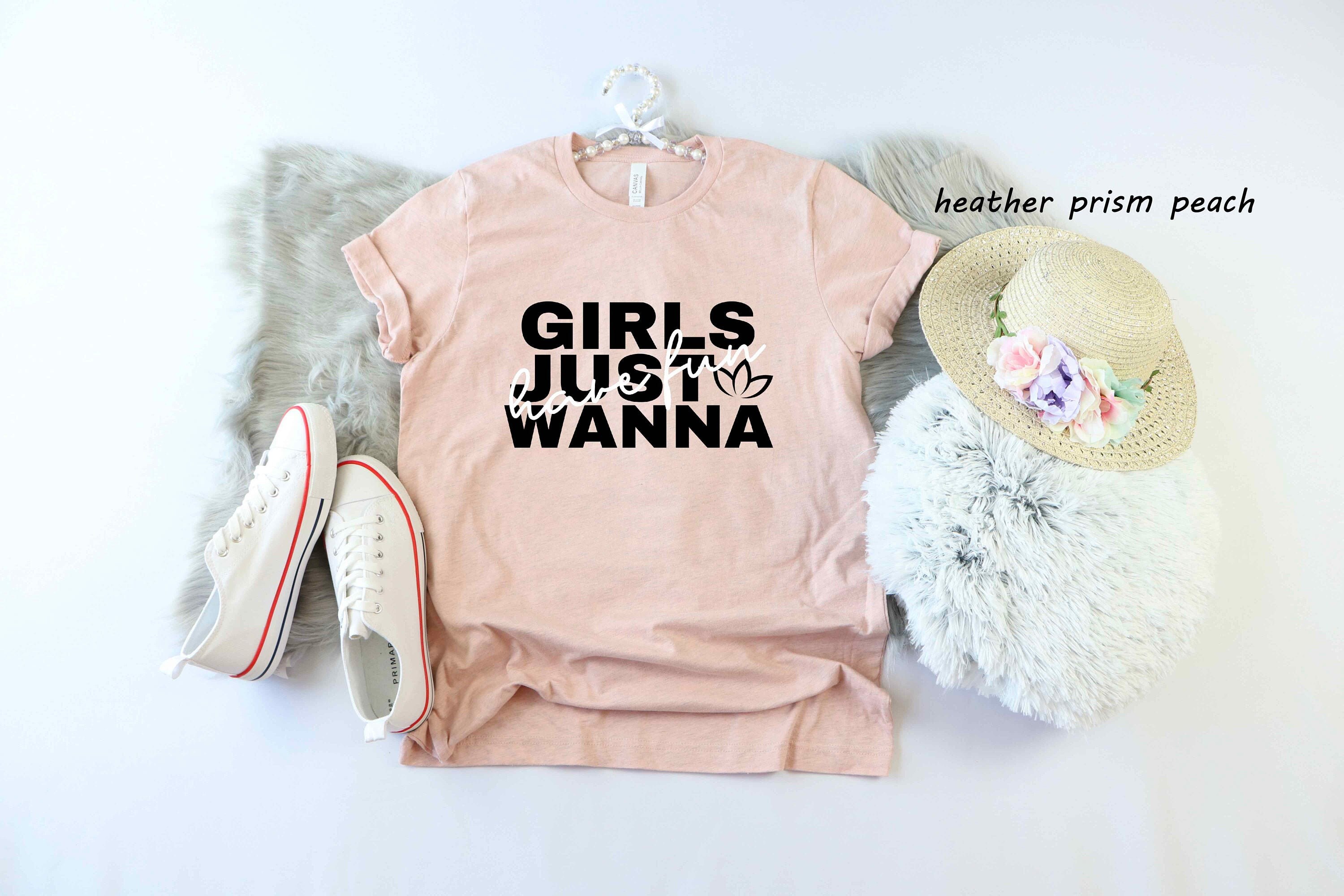 Girls Just Wanna Have Fun Shirt Fun Girls Shirt Colorful Fun Etsy