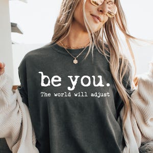 Comfort Colors® Be You The World Will Adjust Shirt, Inspirational Be You Shirt Positive Gift Idea Gift for Best Friend Inspiring Quote Shirt