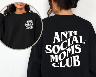 Antisocial Moms Club Sweatshirt, Cute Anti Social Moms Sweater, Mom Life, Mama Sweatshirt, Mama Sweaters, Printed Front and Back