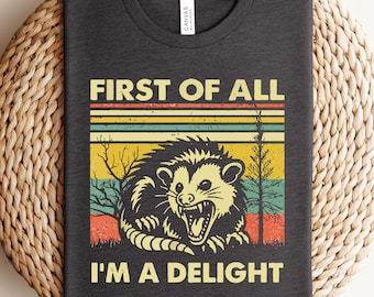 First Of All I'm A Delight Shirt, Cute Retro Opossum Shirt, Funny Opossum TShirt, Sarcastic Opossum Tee, Opossum Lovers, Opossum Shirts