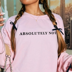 Absolutely Not Sweatshirt, Sarcastic Humor Sweater, Unisex Mom Dad Life Sweatshirt, Funny Statement Sweater, Funny Gift, Sassy Sweatshirt