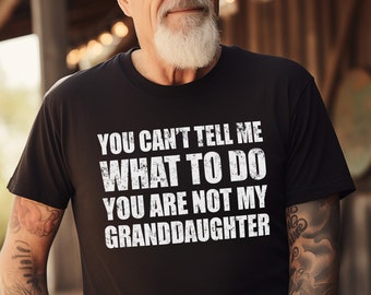 May include: Black t-shirt with a white graphic that says "You can't tell me what to do you are not my granddaughter".