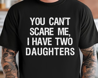 Camiseta "No puedes asustarme, tengo dos hijas", regalo divertido para hija, regalo para papá, regalo del Día del Padre, camiseta de chistes para papá, regalo para esposo, camiseta para papá e hija