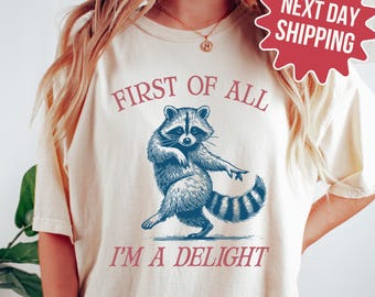 Comfort Colors® First of All I'm a Delight Shirt Funny Raccoon Tee Sarcastic Quote Shirt Sarcasm Shirt Funny Animal Tee Humor Graphic TShirt
