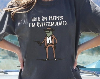 Hold On Partner Im Overstimulated Shirt, Comfort Colors® Cowboy Frog Shirt, Unhinged TShirt Weirdcore Clothing, Gen Z Shirt, Weird Funny Tee