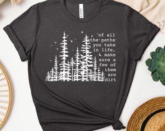 Of All The Paths You Take Shirt, Camping Shirt, Hiking Shirt, Outdoors Shirt, Camping Tees, Forest Shirt, Backpacking Shirt, Wildlife Shirt