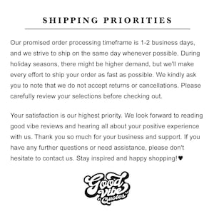 May include: A white informational graphic featuring black text titled SHIPPING PRIORITIES. The text outlines order processing timeframes, return policies, and customer satisfaction goals. At the bottom, a black logo reads Good Vibe Quotes.