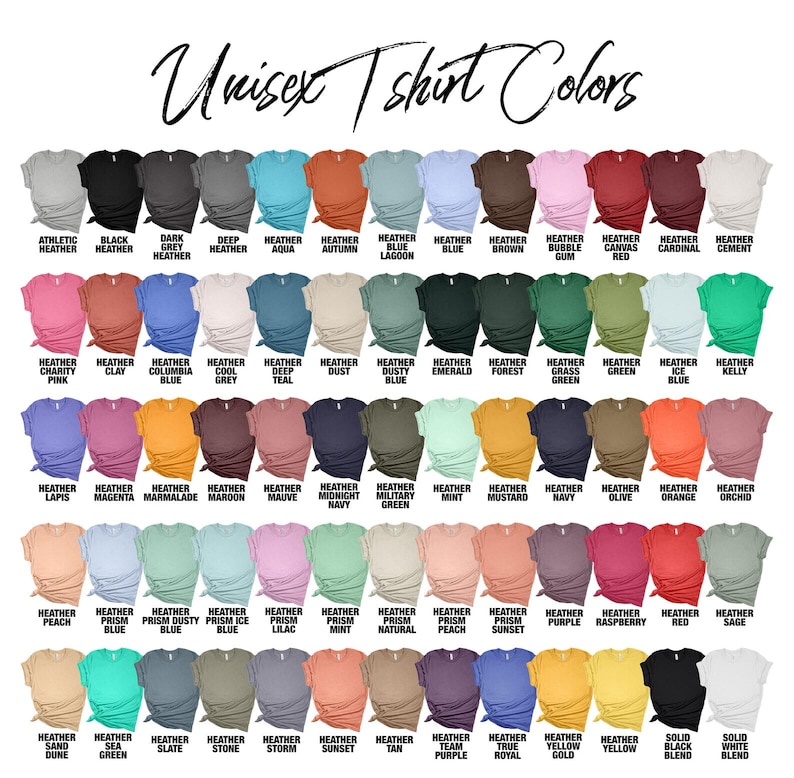 May include: A chart showing 60 different unisex t-shirt colors. The colors are arranged in rows and columns, with each color labeled with its name. The names include Heather Athletic, Heather Black, Heather Dark Grey, Heather Deep Heather, Heather Aqua, Heather Autumn, Heather Blue Lagoon, Heather Blue, Heather Brown, Heather Bubble Gum, Heather Canvas, Heather Cardinal, Heather Cement, Heather Charity Pink, Heather Clay, Heather Columbia Blue, Heather Cool Grey, Heather Deep Teal, Heather Dust, Heather Dusty Blue, Heather Emerald, Heather Forest, Heather Grass Green, Heather Green, Heather Ice Blue, Heather Kelly, Heather Lapis, Heather Magenta, Heather Marmalade, Heather Maroon, Heather Mauve, Heather Midnight Navy, Heather Military Green, Heather Mint, Heather Mustard, Heather Navy, Heather Olive, Heather Orange, Heather Orchid, Heather Peach, Heather Prism Blue, Heather Prism Dusty Blue, Heather Prism Ice Blue, Heather Prism Lilac, Heather Prism Mint, Heather Prism Natural, Heather Prism Peach, Heather Prism Sunset, Heather Purple, Heather Raspberry, Heather Red, Heather Sage, Heather Sand Dune, Heather Sea Green, Heather Slate, Heather Stone, Heather Storm, Heather Sunset, Heather Tan, Heather Team Purple, Heather True Royal, Heather Yellow Gold, Heather Yellow, Solid Black Blend, Solid White Blend.