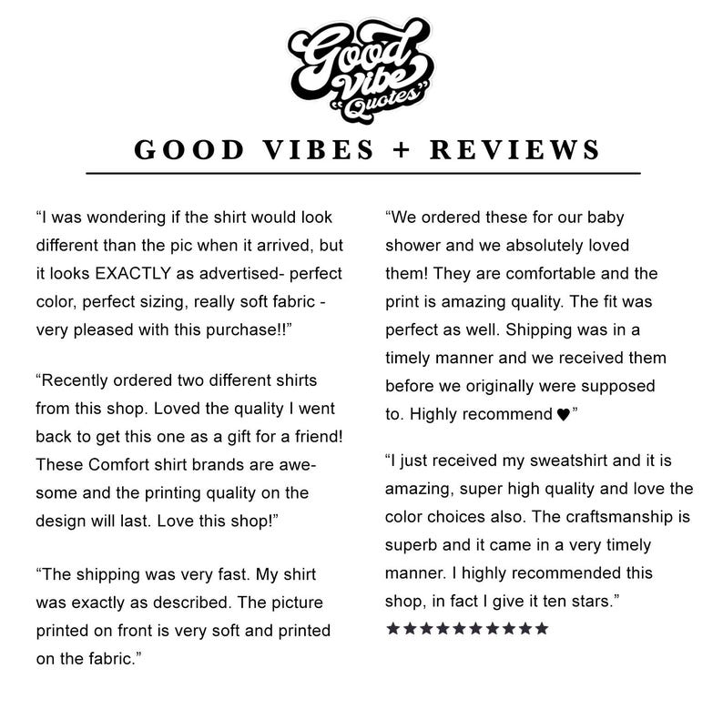 May include: A black and white graphic display featuring the text Good Vibe Quotes at the top, followed by the heading GOOD VIBES + REVIEWS. Below this, several customer testimonials are presented in two columns, praising shirt and sweatshirt quality.