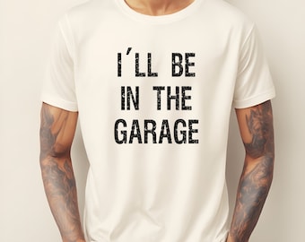 Dad Shirt, In The Garage Shirt, Husband Gift, Working Dad, Funny Mechanics Shirt, Awesome Dads Gift, Mechanic Gift, Fun Dad Shirt,Fatherhood