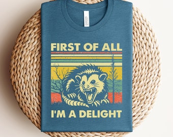 First Of All I'm A Delight Shirt, Cute Retro Opossum Shirt, Funny Opossum TShirt, Sarcastic Opossum Tee, Opossum Lovers, Opossum Shirts