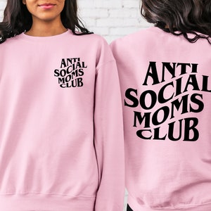 Antisocial Moms Club Sweatshirt, Cute Anti Social Moms Sweater, Mom Life, Mama Sweatshirt, Mama Sweaters, Printed Front and Back