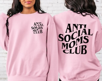 Antisocial Moms Club Sweatshirt, Cute Anti Social Moms Sweater, Mom Life, Mama Sweatshirt, Mama Sweaters, Printed Front and Back