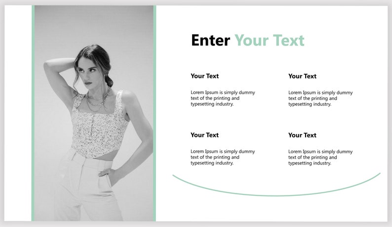 May include: A black and white photo of a person wearing a white top with a floral pattern and white pants. The text "Enter Your Text" is displayed in a green box above four text boxes with the text "Your Text" in each box. The text boxes contain placeholder text about Lorem Ipsum.