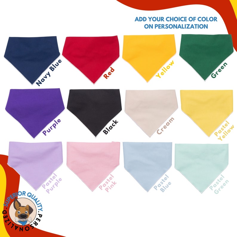 May include: Ten different color options for a bandana, including navy blue, red, yellow, green, purple, black, cream, pastel yellow, pastel purple, pastel pink, pastel blue, and pastel green.  The text "ADD YOUR CHOICE OF COLOR ON PERSONALIZATION" is at the top of the image.