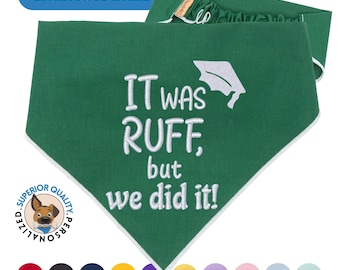 Graduation Dog Bandana - It was ruff but we did it - Customizable Dog Bandana - Embroidered Pet Scarf,  Various Colors, Personalized Gift
