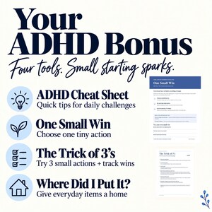 Pu&ograve; includere: Un documento digitale intitolato Your ADHD Bonus Four tools. Small starting sparks. Elenca quattro strumenti: ADHD Cheat Sheet, One Small Win, The Trick of 3's e Where Did I Put It?, ognuno con un'icona corrispondente e due pagine di esempio.
