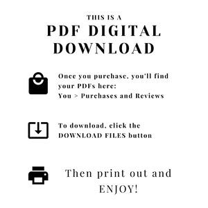 May include: Black and white graphic illustration of a shopping bag, a download arrow, and a printer. The text reads "This is a PDF Digital Download. Once you purchase, you'll find your PDFs here: You > Purchases and Reviews. To download, click the DOWNLOAD FILES button. Then print out and ENJOY!"