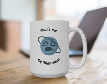 Not my Midheaven | Ceramic Astrology Mug, (11oz, 15oz)