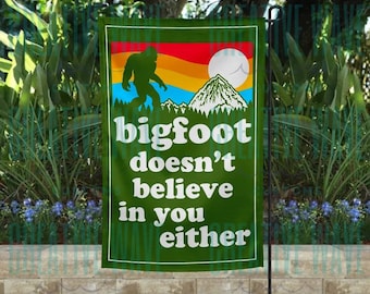Bigfoot Doesn't Believe In You Either Camping Garden Flag  12x18