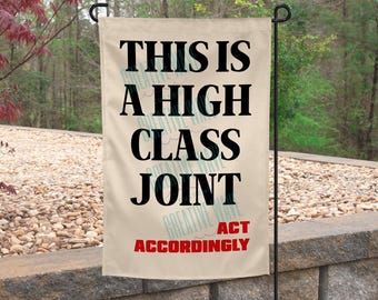 This Is A High Class Joint Act Accordingly Garden Flag 12x18