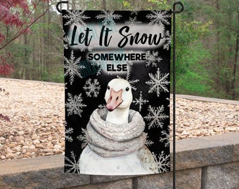 Let it Snow Somewhere Else Duck Goose Winter Garden Flag  12x18
