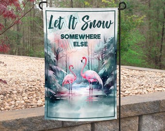 Let it Snow Somewhere Else Flamingos Winter Garden Flag  12x18