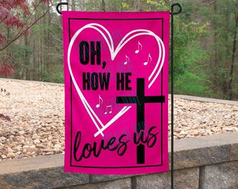 Oh How He Loves Us Christian Garden Flag 12x18