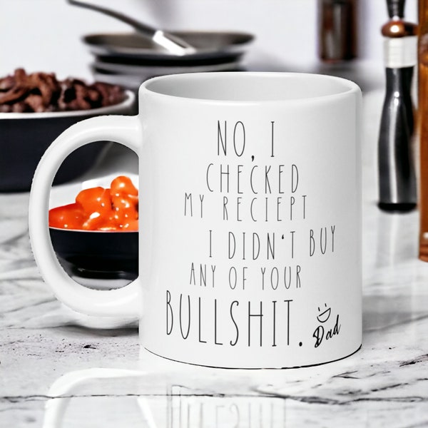 Funny Birthday Gift for Dad - Rude & Hilarious Coffee Mug from Adult Child, Perfect for Father's Day, Checked My Reciept, Best Dad Ever