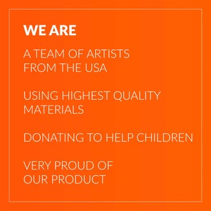 Pu&ograve; includere: Sfondo arancione con testo bianco che recita "WE ARE A TEAM OF ARTISTS FROM THE USA USING HIGHEST QUALITY MATERIALS DONATING TO HELP CHILDREN VERY PROUD OF OUR PRODUCT"