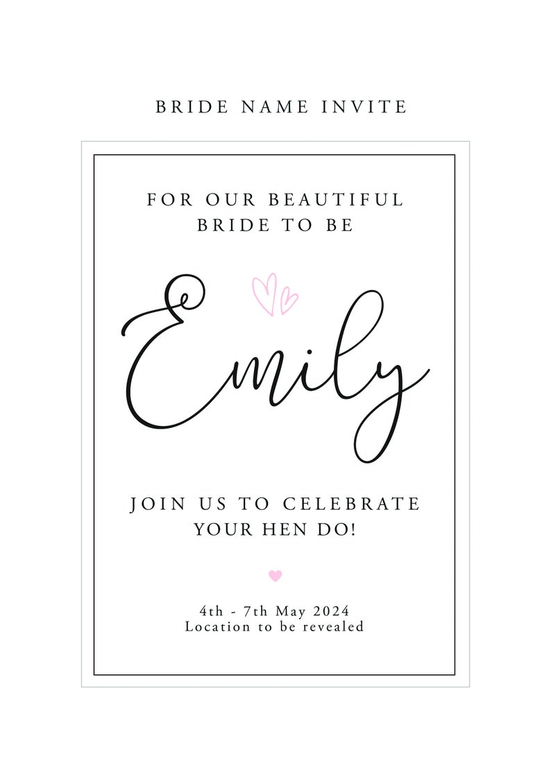 May include: A white card with black text announcing a hen party for Emily. The card says "For our beautiful bride to be Emily" with two pink hearts above the name. It also says "Join us to celebrate your hen do!" and includes the dates "4th - 7th May 2024" and "Location to be revealed".