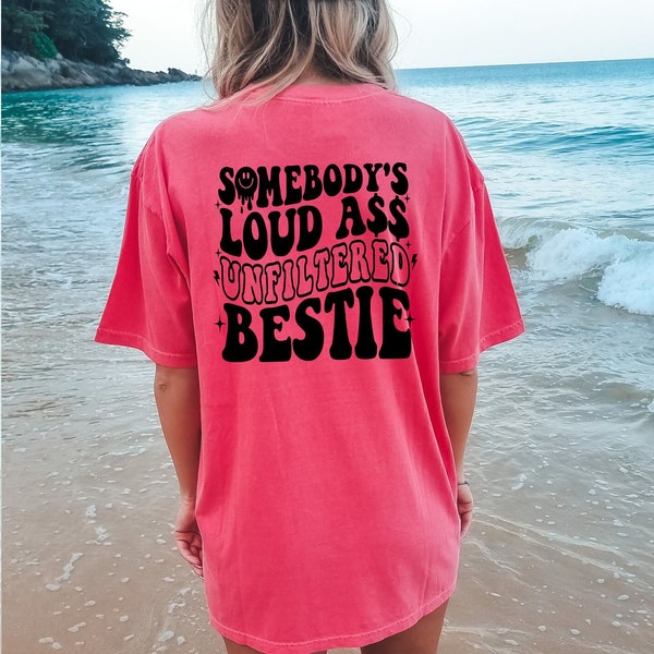 Somebody’s Loud Ass Unfiltered Bestie Shirt, Funny Bestfriend Matching Shirts