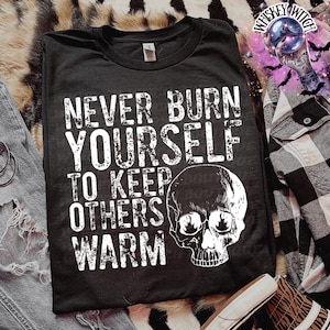 Boundaries Skull Shirt – “Never Burn Yourself to Keep Others Warm” Self-Care Graphic Tee / Unisex Sweatshirt
