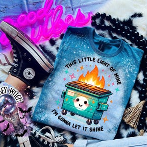 Funny Dumpster Fire Shirt, This Little Light of Mine Tee, Sarcastic Humor Graphic T-Shirt