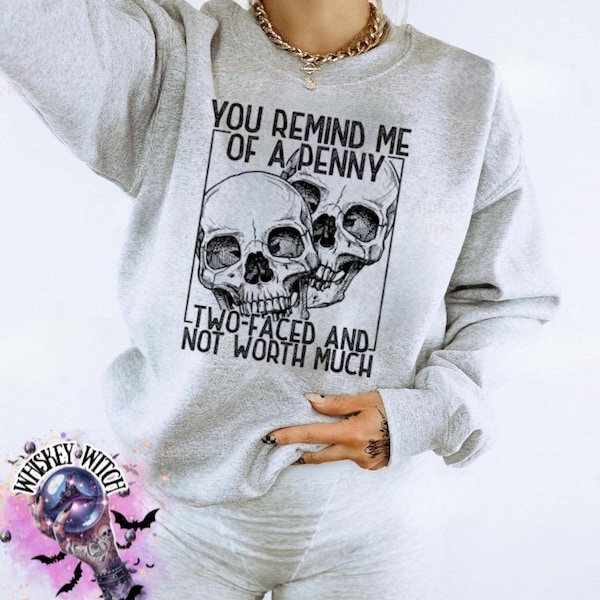 Funny Two-Faced Sweatshirt – “You Remind Me of a Penny” Skull Graphic, Sarcastic Goth Shirt, Unisex Crewneck / Tee
