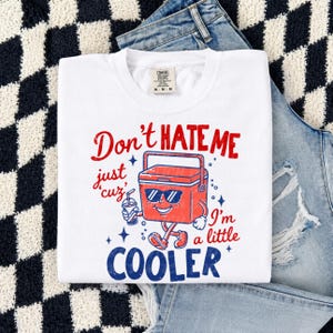 Funny Summer Shirt, Don’t Hate Me Cooler Comfort Colors Tee, lake day shirt for women, camping vacation shirt, boat day shirt, gift idea White