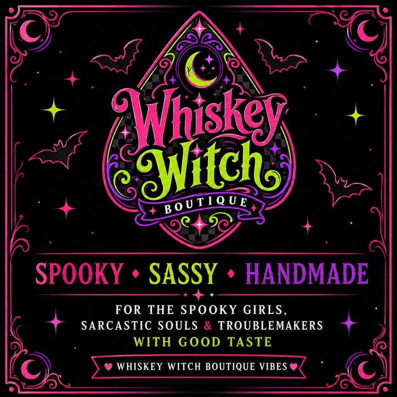 May include: A black graphic design featuring the text Whiskey Witch Boutique in pink and green, surrounded by bats, stars, and crescent moons. Below, the text reads SPOOKY, SASSY, HANDMADE, followed by FOR THE SPOOKY GIRLS, SARCASTIC SOULS & TROUBLEMAKERS WITH GOOD TASTE.