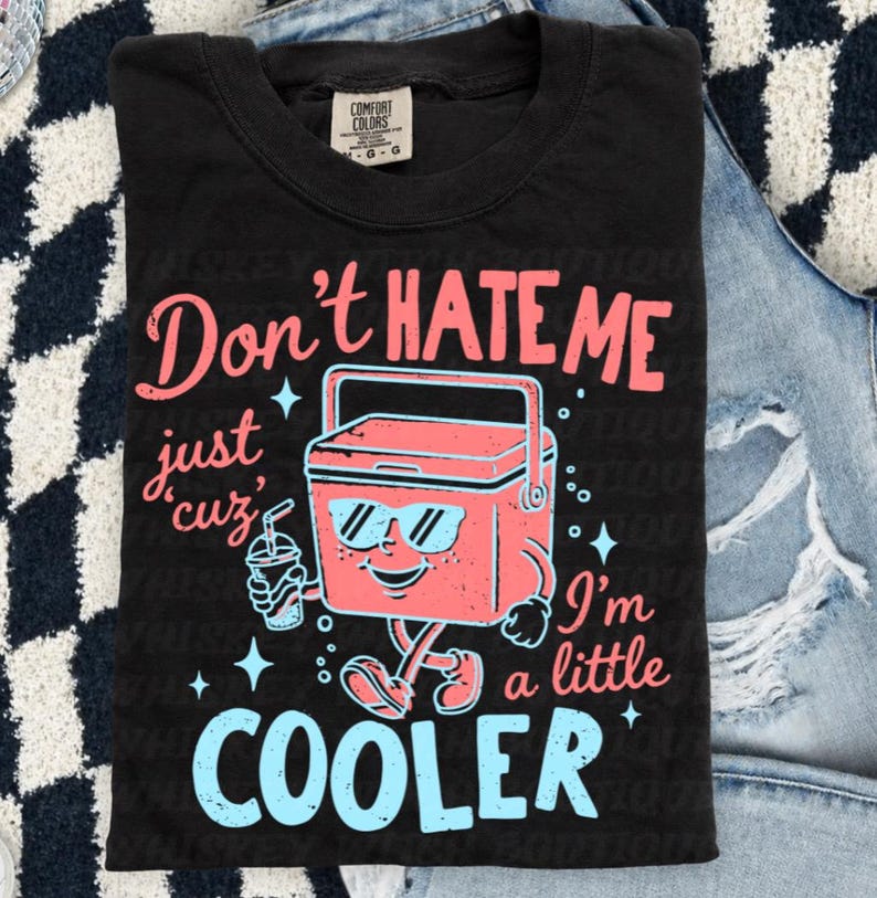 Don’t Hate Me, I’m Cooler
Comfort Colors 1717 Tee
Multiple Shirt Colors Available
Funny Summer Graphic Tee
Lake Day + Boat Day Ready
Perfect for Camping Trips
Cute Gift for Summer Girls