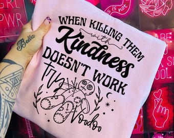 Funny Voodoo Sweatshirt – “When Killing Them With Kindness Doesn’t Work, Try Voodoo” Dark Humor Witchy Shirt, Unisex Crewneck / Tee