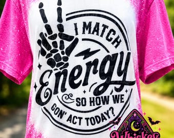 I Match Energy Skeleton Hand Bleached Tee, Sarcastic Graphic T-Shirt, Witchy Vibes