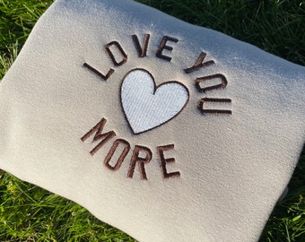 Love you more Embroidered Sweatshirts, Gifts for her