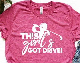 This Girls Got Drive Golf Shirt | Golf Lover Shirt | Funny Golf Shirt | Golf humor Tee | Women Golf Shirt | Girls Golfing Shirt | Golf Shirt