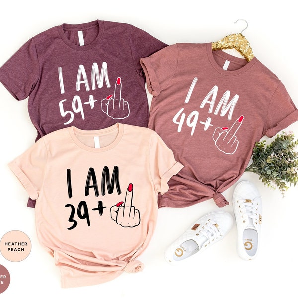 Custom I Am Middle Finger T Shirt, Personalized Birthday Gift Tshirt, I Am 29 and 39 and 49 and 59 Middle Finger Tee,Birthday Party,Plus Tee