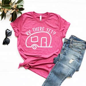 RV There Yet T shirt, Camping Shirt, Camper T-Shirt, Adventure Shirt, Outdoor Shirt, Camp Life, Camp Squad, Unisex Clothing image 4