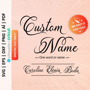 May include: A digital file for a custom name design. The design features the words "Custom Name" in a cursive font. The text "One word or name" is below the words "Custom Name". The names "Caroline", "Elenia", and "Boda" are shown as examples of how the design can be customized. The text "WE EDIT IT FOR YOU!" is in a red starburst.