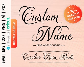 May include: A digital file for a custom name design. The design features the words "Custom Name" in a cursive font. The text "One word or name" is below the words "Custom Name". The names "Caroline", "Elenia", and "Boda" are shown as examples of how the design can be customized. The text "WE EDIT IT FOR YOU!" is in a red starburst.
