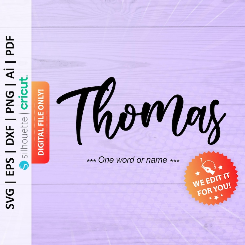 May include: A digital file for a cursive font design of the name "Thomas". The text "*** One word or name ***" is below the name. A red starburst with the text "WE EDIT IT FOR YOU!" is in the lower right corner of the image.