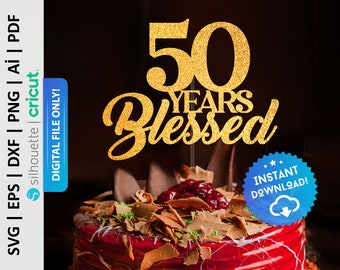 50 Blessed Cake Topper Svg, Fifty Years Blessed 50th Anniversary : Digital Download  - PD0009