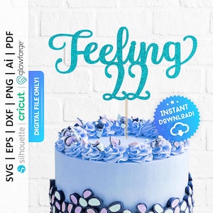 Feeling 22 Cake Topper Svg, 22nd Birthday Cake Topper Svg, Twenty Two Cake Topper Svg, 22 Years Old,   22nd Birthday Decoration - PD0630